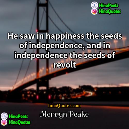 Mervyn Peake Quotes | He saw in happiness the seeds of
